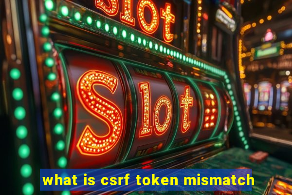 what is csrf token mismatch